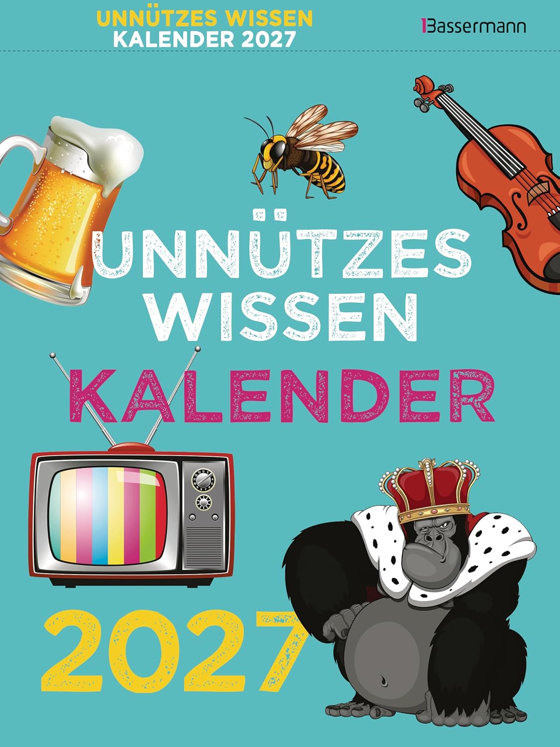 Unnützes Wissen Kalender 2027: Der überflüssige Abreißkalender mit skurrilen Fakten, die kein Mensch braucht
